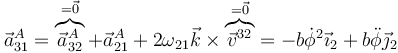 \vec{a}^A_{31}=\overbrace{\vec{a}^A_{32}}^{=\vec{0}}+\vec{a}^A_{21}+2\omega_{21}\vec{k}\times\overbrace{\vec{v}^{32}}^{=\vec{0}}=-b\dot{\phi}^2\vec{\imath}_2+b\ddot{\phi}\vec{\jmath}_2