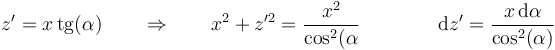 z'=x\,\mathrm{tg}(\alpha)\qquad\Rightarrow\qquad x^2+z'^2 = \frac{x^2}{\cos^2(\alpha}\qquad\qquad \mathrm{d}z'=\frac{x\,\mathrm{d}\alpha}{\cos^2(\alpha)}