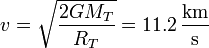 v = \sqrt{\frac{2GM_T}{R_T}}=11.2\,\frac{\mathrm{km}}{\mathrm{s}}