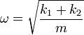 \omega = \sqrt{\frac{k_1+k_2}{m}}