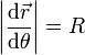 \left|\frac{\mathrm{d}\vec{r}}{\mathrm{d}\theta}\right|=R