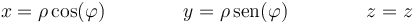 x = \rho\cos(\varphi)\qquad\qquad y=\rho\,\mathrm{sen}(\varphi)\qquad\qquad z = z