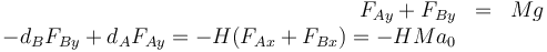 \begin{array}{rcl} F_{Ay}+F_{By} & = & Mg \\
-d_BF_{By}+d_AF_{Ay}= -H(F_{Ax}+F_{Bx}) = -HMa_0
\end{array}