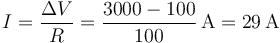 I = \frac{\Delta V}{R}=\frac{3000-100}{100}\,\mathrm{A}=29\,\mathrm{A}