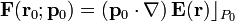 \mathbf{F}(\mathbf{r}_0;\mathbf{p}_0)=\left(\mathbf{p}_0\cdot\nabla\right)\mathbf{E}(\mathbf{r})\rfloor_{P_0}