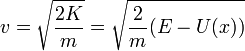 v = \sqrt{\frac{2K}{m}} = \sqrt{\frac{2}{m}(E-U(x))}