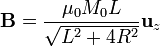 \mathbf{B}=\frac{\mu_0M_0L}{\sqrt{L^2+4R^2}}\mathbf{u}_{z}