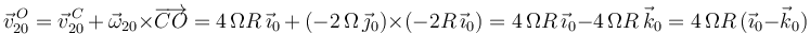 
\vec{v}^{\, O}_{20}=\vec{v}^{\, C}_{20}\,+\,\vec{\omega}_{20}\times\overrightarrow{CO}=4\,\Omega R\,\vec{\imath}_0\,+\,(-2\,\Omega\,\vec{\jmath}_0)\times (-2R\,\vec{\imath}_0)=4\,\Omega R\,\vec{\imath}_0-4\,\Omega R\,\vec{k}_0=4\,\Omega R\,(\vec{\imath}_0-\vec{k}_0)
