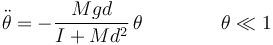 \ddot{\theta}=-\frac{Mgd}{I+Md^2}\,\theta\qquad\qquad\theta\ll 1