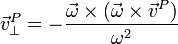 \vec{v}^P_\perp = -\frac{\vec{\omega}\times(\vec{\omega}\times\vec{v}^P)}{\omega^2}