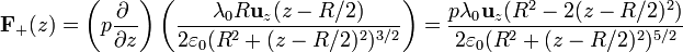 \mathbf{F}_+(z)=\left(p\frac{\partial\ }{\partial z}\right)\left(\frac{\lambda_0R\mathbf{u}_z(z-R/2)}{2\varepsilon_0(R^2+(z-R/2)^2)^{3/2}}\right) = \frac{p\lambda_0\mathbf{u}_z(R^2-2(z-R/2)^2)}{2\varepsilon_0(R^2+(z-R/2)^2)^{5/2}}