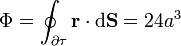 \Phi = \oint_{\partial\tau} \mathbf{r}\cdot\mathrm{d}\mathbf{S} = 24a^3