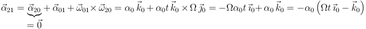 
\vec{\alpha}_{21}=\underbrace{\vec{\alpha}_{20}}_{\displaystyle =\vec{0}}+\,\vec{\alpha}_{01}\,+\,\vec{\omega}_{01}\times\,\vec{\omega}_{20}=\alpha_0\,\vec{k}_0\,+\,\alpha_0t\,\vec{k}_0\,\times\,\Omega\,\vec{\jmath}_0=-\Omega\alpha_0t\,\vec{\imath}_0+\,\alpha_0\,\vec{k}_0=-\alpha_0\left(\Omega t\,\vec{\imath}_0-\vec{k}_0\right)
