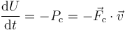 \frac{\mathrm{d}U}{\mathrm{d}t}=-P_\mathrm{c}=-\vec{F}_\mathrm{c}\cdot\vec{v}