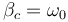 \beta_c = \omega_0\,