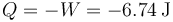 Q = -W = -6.74\,\mathrm{J}