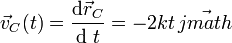 \vec{v}_C(t)=\frac{\mathrm{d}\vec{r}_C}{\mathrm{d}\ t}=-2kt\!\ \vec{jmath}