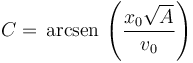 
C = \,\mathrm{arcsen}\,\left(\dfrac{x_0\sqrt{A}}{v_0}\right)
