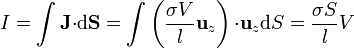 I=\int \mathbf{J}{\cdot}\mathrm{d}\mathbf{S}=\int \left(\frac{\sigma V}{l}\mathbf{u}_{z}\right){\cdot}\mathbf{u}_{z}\mathrm{d}S=\frac{\sigma S}{l}V