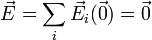 \vec{E}=\sum_i\vec{E}_i(\vec{0})=\vec{0}