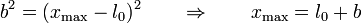 b^2 = (x_\mathrm{max}-l_0)^2 \qquad \Rightarrow\qquad x_\mathrm{max} = l_0+b