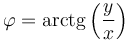 \varphi = \mathrm{arctg}\left(\frac{y}{x}\right)