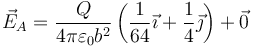 \vec{E}_A=\frac{Q}{4\pi\varepsilon_0b^2}\left(\frac{1}{64}\vec{\imath}+\frac{1}{4}\vec{\jmath}\right)+\vec{0}