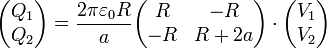 \begin{pmatrix}Q_1\\ Q_2 \end{pmatrix}=\frac{2\pi\varepsilon_0R}{a}\begin{pmatrix}R & -R \\ -R & R+2a\end{pmatrix}\cdot\begin{pmatrix}V_1\\ V_2 \end{pmatrix}