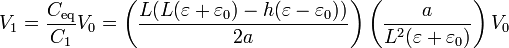 V_1 = \frac{C_\mathrm{eq}}{C_1}V_0 = \left(\frac{L(L(\varepsilon+\varepsilon_0)-h(\varepsilon-\varepsilon_0))}{2a}\right)\left(\frac{a}{L^2(\varepsilon+\varepsilon_0)}\right)V_0