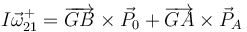 I\vec{\omega}^+_{21}=\overrightarrow{GB}\times\vec{P}_0+\overrightarrow{GA}\times\vec{P}_A