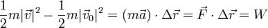 \frac{1}{2}m|\vec{v}|^2 -\frac{1}{2}m|\vec{v}_0|^2 = (m\vec{a})\cdot\Delta\vec{r}=\vec{F}\cdot\Delta \vec{r} = W