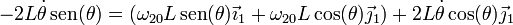-2L\dot{\theta}\,\mathrm{sen}(\theta)= (\omega_{20}L\,\mathrm{sen}(\theta)\vec{\imath}_1 +\omega_{20}L\cos(\theta)\vec{\jmath}_1)+2L\dot{\theta}\cos(\theta)\vec{\jmath}_1