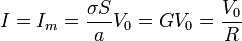 I=I_m=\frac{\sigma S}{a}V_0=GV_0=\frac{V_0}{R}