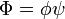 \Phi = \phi\psi\,