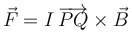 \vec{F}=I\,\overrightarrow{PQ}\times \vec{B}