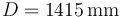 D=1415\,\mathrm{mm}