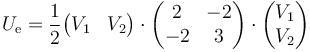 U_\mathrm{e}=\frac{1}{2}\begin{pmatrix}V_1 & V_2\end{pmatrix}\cdot\begin{pmatrix} 2 & -2 \\ -2 & 3 \end{pmatrix}\cdot\begin{pmatrix}V_1 \\ V_2\end{pmatrix}