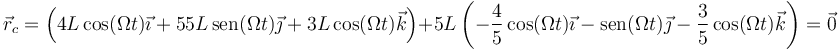 \vec{r}_c = \left(4L\,\mathrm{cos}(\Omega t)\vec{\imath} +55L\,\mathrm{sen}(\Omega t)\vec{\jmath} +3L\,\mathrm{cos}(\Omega t)\vec{k}\right)+5L\left(-\frac{4}{5}\,\mathrm{cos}(\Omega t)\vec{\imath} - \mathrm{sen}(\Omega t)\vec{\jmath} -  \frac{3}{5}\,\mathrm{cos}(\Omega t)\vec{k}\right)=\vec{0}