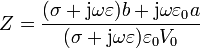 Z=\frac{(\sigma+\mathrm{j}\omega \varepsilon)b+\mathrm{j}\omega \varepsilon_0 a}{(\sigma +\mathrm{j}\omega\varepsilon)\varepsilon_0V_0}