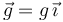 \vec{g}=g\,\vec{\imath} 