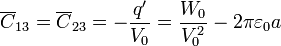 \displaystyle \overline{C}_{13}=\overline{C}_{23}=-\frac{q'}{V_0}=\frac{W_0}{V_0^2}-2\pi\varepsilon_0a