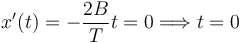 
x'(t) = -\dfrac{2B}{T}t=0 \Longrightarrow t=0
