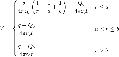 V = \begin{cases}\displaystyle\frac{q}{4\pi\varepsilon_0}\left(\frac{1}{r}-\frac{1}{a}+\frac{1}{b}\right) +\frac{Q_0}{4\pi\varepsilon_0b}& r \leq a \\ & \\ \displaystyle\frac{q+Q_0}{4\pi\varepsilon_0 b} & a < r \leq b \\ & \\ \displaystyle\frac{q+Q_0}{4\pi\varepsilon_0 r} & r > b\end{cases} 