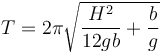 T = 2\pi\sqrt{\frac{H^2}{12gb}+\frac{b}{g}}