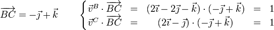 \overrightarrow{BC}=-\vec{\jmath}+\vec{k}\qquad\left\{\begin{matrix}\vec{v}^B\cdot\overrightarrow{BC} & = & (2\vec{\imath}-2\vec{\jmath}-\vec{k})\cdot(-\vec{\jmath}+\vec{k}) & = & 1 \\ \vec{v}^C\cdot\overrightarrow{BC} & = & (2\vec{\imath}-\vec{\jmath})\cdot(-\vec{\jmath}+\vec{k}) & = & 1 \end{matrix}\right.