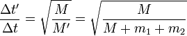 \frac{\Delta t'}{\Delta t} =\sqrt{\frac{M}{M'}} = \sqrt{\frac{M}{M+m_1+m_2}}