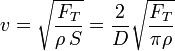 v = \sqrt{\frac{F_T}{\rho\,S}}=\frac{2}{D}\sqrt{\frac{F_T}{\pi\rho}}