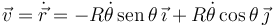 
\vec{v} = \dot{\vec{r}} = -R\dot{\theta}\,\mathrm{sen}\,\theta\,\vec{\imath} + R\dot{\theta}\cos\theta\,\vec{\jmath}
