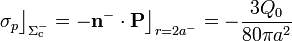 \sigma_p\big\rfloor_{\Sigma_\mathrm{c}^-}=- \mathbf{n}^-\cdot\mathbf{P}\big\rfloor_{r=2a^-}=-\frac{3Q_0}{80\pi a^2}