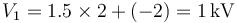 V_1 = 1.5\times 2 + (-2) = 1\,\mathrm{kV}